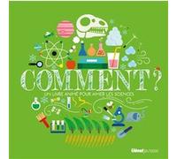 Comment ?: Un livre animé pour aimer les sciences