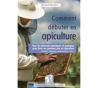 Comment débuter en apiculture ? Tous les éléments techniques et pratiques pour faire ses premiers pas en apiculture (matériels, techniques, réglementation, coût...) - Bernard Nicollet - Puits Fleuri -