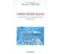 Comment decident les juges La constitution, les collectivités locales et l'éducation - Michel Troper - Economica - broché - Etude