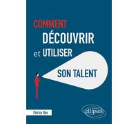 Comment découvrir et utiliser son talent - Patrice Ras - Ellipses - broché - Guide