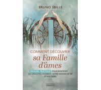 Comment Découvrir Sa Famille D'âmes ? - Manuel Pratique Pour Identifier Qui Vous Êtes Vraiment, Votre Mission De Vie Et Vos Dons