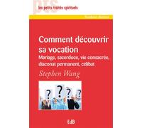 Comment découvrir sa vocation Mariage, sacerdoce, vie consacrée, diaconat permanent, célibat - Stephen Wang - Beatitudes Eds - broché - Livre
