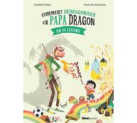 Comment dédragoniser un papa dragon: en 10 leçons