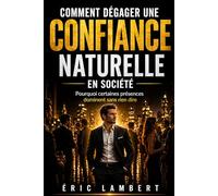 Comment dégager une confiance naturelle en société: Pourquoi certaines présences dominent sans rien dire