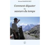 Comment déguster les saveurs du temps Bernard MarthouretBernard Marthouret (Auteur)
