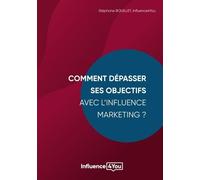 Comment Dépasser Ses Objectifs Avec L'influence Marketing ? - Influence Marketing Et Performance