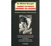 Comment des enfants deviennent des assassins - Comprendre et enrayer la violence des jeunes