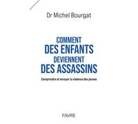 Comment des enfants deviennent des assassins - Comprendre et enrayer la violence des jeunes - Michel Bourgat - Favre Pierre-Marcel Eds - broché - Témoignage