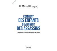 Comment des enfants deviennent des assassins - Comprendre et enrayer la violence des jeunes - Michel Bourgat - Favre - ebook (ePub) - Témoignage