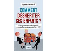 Comment déshériter ses enfants ?: Petit guide de la méchanceté quotidienne et comment y faire face