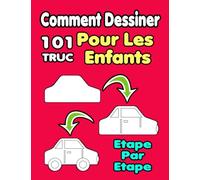 Comment dessiner 101 Truc Pour Les Enfants: Livre pour apprendre à dessiner, étape par étape, Le guide complet pour développer vos compétences à travers différents projets.