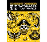 Comment Dessiner 50 Tatouages Traditionnels: Guide complet pour dessiner des tatouages vintage - Instructions étape par étape et techniques détaillées ... aux débutants et aux artistes expérimentés