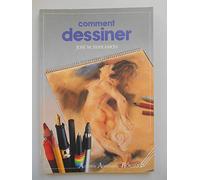 Comment dessiner: Aperçu historique, matériel et accessoires, techniques et procédés, théorie et pratique du dessin d'art