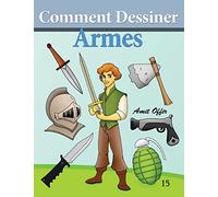Comment Dessiner - Armes: Livre de Dessin: