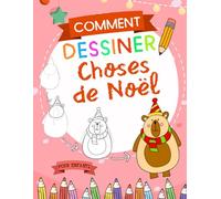 Comment Dessiner Choses de Noël: Un Guide Simple Étape par Étape pour Dessiner des Personnages de Noël Mignons, des Friandises, des Décorations, des Cadeaux, des Bas de Noël, des Rennes et Plus Encore