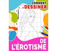 Comment dessiner de l'érotisme: Étape par étape pour les couples qui utilisent le sexe pour se détendre | Avec des pages d'illustrations pour dessiner des cadeaux
