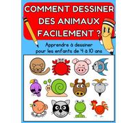 Comment dessiner des animaux facilement ? Apprendre à dessiner pour les enfants de 4 à 10 ans: La méthode en 4 étapes pour un apprentissage facile du dessin dès le plus jeune âge.