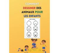 Comment dessiner des animaux pour les enfants: j'apprends à dessiner pas à pas pour dessiner des animaux supermignons : livre pour apprendre à dessiner des ... et à colorier, dessiner étape par étape