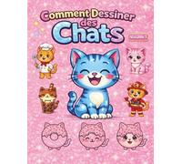Comment Dessiner des Chats - Volume 1: Livre de dessin pas à pas pour enfants - Chats mignons et faciles