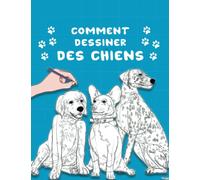 Comment Dessiner Des Chiens: Apprenez à dessiner des chiens et des chiots et comment dessiner des animaux de compagnie pour les enfants