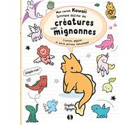 Comment Dessiner Des Créatures Super Mignonnes - Licornes, Pégases Et Autres Animaux Fantastiques