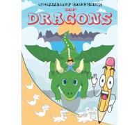 Comment Dessiner Des Dragons: Apprendre à dessiner étape par étape pour les enfants; adolescents; adultes