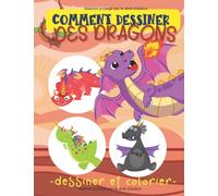 COMMENT DESSINER DES DRAGONS: Dessinez 40 dragons mignons et amicaux ! Dessinez et coloriez. Cadeau facile à dessiner pour les enfants