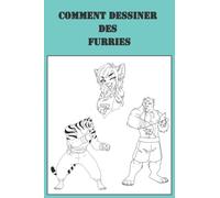 COMMENT DESSINER DES FOURRURES: Apprenez à dessiner des personnages créatifs, des animaux anthropomorphes, des figurines fantastiques et bien d'autres choses encore (livres de dessin).