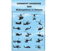 COMMENT DESSINER DES Hélicoptères et Avions: Guide educatif pour apprendre le dessin étape par étape sans enseignant