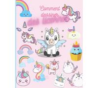 Comment Dessiner Des Licornes: Apprendre à Dessiner Des Licornes Mignonnes - 50 Unicornes Trop Mignonnes à Dessiner Étape Par Étape.