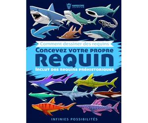 Comment dessiner des requins Concevez votre propre Requin: Comprend des requins préhistoriques. Les enfants et les adolescents pourront apprendre à ... types de requins, personnalisés et uniques