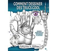 Comment dessiner des trucs sympas: Guide de dessin pour les professeurs et les élèves