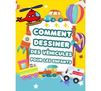 Comment dessiner des véhicules Pour les enfants: Apprendre à dessiner des voitures, des camions et d'autres véhicules étape par étape | 49 modèles à ... colorier pour enfants à partir de 3 ans