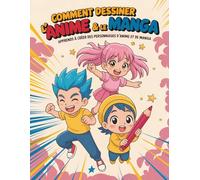 Comment Dessiner l’Anime & le Manga: Apprends à créer des personnages d’anime et de manga avec des instructions simples et amusantes