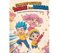 Comment Dessiner l’Anime & le Manga: Apprends à créer des personnages d’anime et de manga avec des instructions simples et amusantes