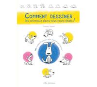 Comment dessiner les animaux dans tous leurs états !: 180 modèles d'animaux pour dessiner ses histoires !