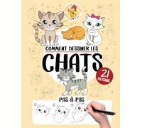 Comment dessiner les chats - 21 dessins pas-à-pas: Apprendre à dessiner en s'amusant pour les enfants de 5 à 12 ans sur le thème des chats - cahier de dessin