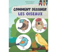 COMMENT DESSINER LES OISEAUX: Dessine et colorie 50 oiseaux ! Illustrations faciles, grandes et simples. Dessin à la grille et coloriage pour les ... petits amoureux de la nature et des oiseau