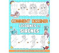 Comment Dessiner Licornes et Sirènes: Livre Simple Et Facile Étape Par Étape Sur Le Dessin De Licornes Et De Sirènes Fantastiques, Cadeaux Parfaits Pour Tous Les Âges Pour L'Anniversaire