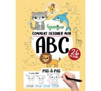 Comment dessiner mon ABC - Cahier de dessin - Grande Section et CP: Apprendre à dessiner l'alphabet avec des animaux amusants et une méthode pas-à-pas ... en Maternelle GS et CP - Modèles à reproduire