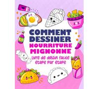 Comment Dessiner Nourriture Mignonne: Livre De Dessin Étape Par Étape Facile Pour Apprendre À Dessiner Des Aliments, Grand Livre De Dessin Pour Les Enfants, Les Adolescents, Cadeaux Pour L'anniversair