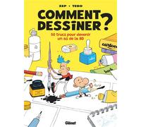 Comment dessiner ? - Nouvelle édition 50 trucs pour devenir un as de la BD - Zep - Glénat - cartonné - Bande dessinée jeunesse