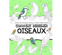 Comment Dessiner Oiseaux: La Manière Étape Par Étape De Dessiner Des Oiseaux, Apprenez À Dessiner Des Oiseaux Pour Les Enfants, Les Adultes, Livre De Croquis Facile Étape Par Étape