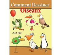Comment Dessiner - Oiseaux: Livre de Dessin: Apprendre Dessiner