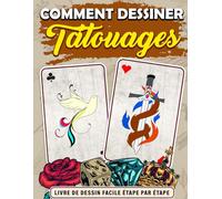 Comment Dessiner Tatouages: Apprenez À Créer Des Tatouages Parfaits Étape Par Étape, Livre Sur Comment Dessiner Parfait Pour Tous Les Âges, Cadeaux Pour L'Anniversaire Pour Soulager Le Stress