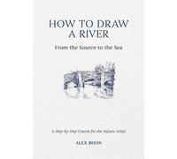 Comment dessiner une rivière : De la source à la mer