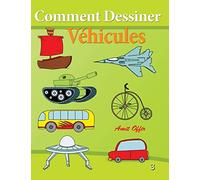 Comment Dessiner - Véhicules: Livre de Dessin: Apprendre Dessiner