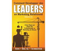 Comment Développer des Leaders en Marketing Relationnel Volume Un: Créez Étape par Étape des Professionnels en Marketing de Réseau