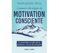 Comment développer la motivation consciente - La motivation est qu'un sentiment, c'est un état d'esprit !