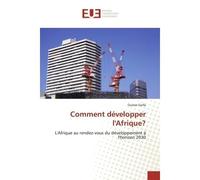 Comment développer l'Afrique? L'Afrique au rendez-vous du développement à l'horizon 2030 - L'Afrique au rendez-vous du développement à l'horizon 2030 - Oumar Golfa - Universitaires Europeennes - broch